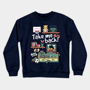 Take me back to my childhood days Crewneck Sweatshirt